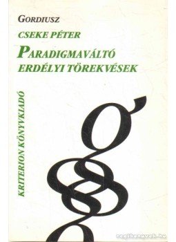 Cseke Péter - Paradigmaváltó erdélyi törekvések Cseke Péter - Paradigmaváltó erdélyi törekvések, Kolozsvár 2003 antikvár könyv