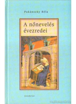 Pukánszky Béla - A nőnevelés évezredei Pukánszky Béla - A nőnevelés évezredei, Budapest 2006 antikvár könyv