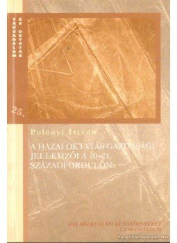 Polónyi István - A hazai oktatás gazdasági jellemzői a 20-21. századfordulón, Budapest 2004 antikvár könyv