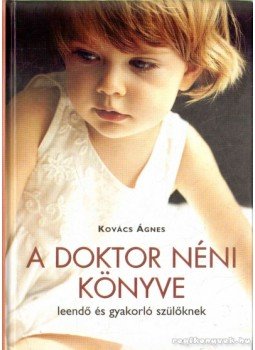 Kovács Ágnes - A doktor néni könyve Kovács Ágnes - A doktor néni könyve, 2006 antikvár könyv