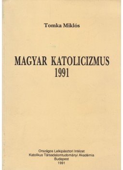 Tomka Miklós - Magyar katolicizmus 1991 Tomka Miklós - Magyar katolicizmus 1991, Budapest 1991 antikvár könyv