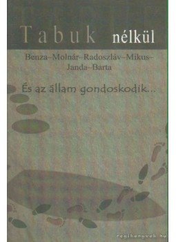 Radoszáv Miklós, Benza Béla, Mikus Gyula, Janda Iván, Barta György, Molnár László - És az állam gondoskodik... Radoszáv Miklós, Benza Béla, Mikus Gyula, Janda Iván, Barta György, Molnár László - És az állam gondoskodik..., Budapest 2001 antikvár könyv