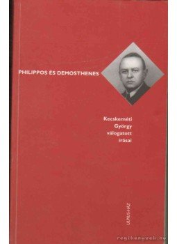 Kecskeméti György - Philippos és Demosthenes Kecskeméti György - Philippos és Demosthenes, 2002 antikvár könyv