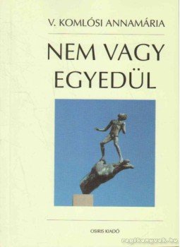 V. Komlósi Annamária - Nem vagy egyedül V. Komlósi Annamária - Nem vagy egyedül, Budapest 2002 antikvár könyv