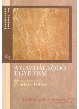 Hrubos Ildikó (szerk.) - A gazdálkodó egyetem Hrubos Ildikó (szerk.) - A gazdálkodó egyetem, Budapest 2004 antikvár könyv