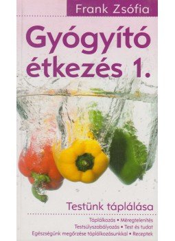 Frank Zsófia - Gyógyító étkezés 1. Frank Zsófia - Gyógyító étkezés 1., Budaörs 2013 antikvár könyv