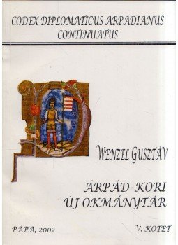 Wenzel Gusztáv - Árpád-kori új okmánytár V. Wenzel Gusztáv - Árpád-kori új okmánytár V., Pápa 2002 antikvár könyv