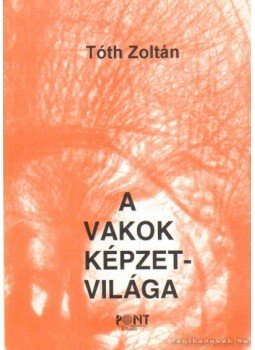 Tóth Zoltán - A vakok képzetvilága Tóth Zoltán - A vakok képzetvilága, Budapest 1997 antikvár könyv