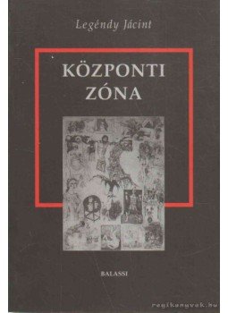 Legéndy Jácint - Központi zóna Legéndy Jácint - Központi zóna, 2006 antikvár könyv