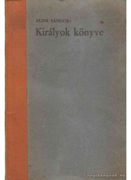 Funk Sándor - Királyok könyve Funk Sándor - Királyok könyve, Miskolc 1929 antikvár könyv