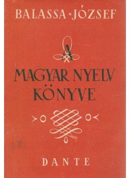 Balassa József - A magyar nyelv könyve Balassa József - A magyar nyelv könyve, Budapest 1943 antikvár könyv
