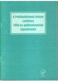 Horváth Julianna - A Politikatörténeti Intézet Levéltára 1956-os gyűjteményének repertóriuma