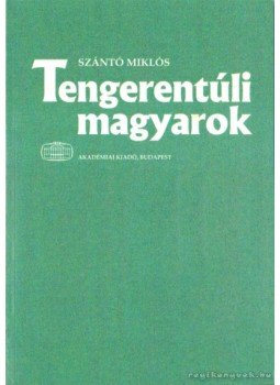 Szántó Miklós - Tengerentúli magyarok Szántó Miklós - Tengerentúli magyarok, Budapest 2001 antikvár könyv