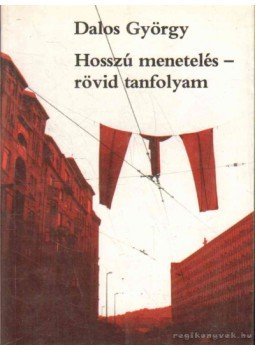 Dalos György - Hosszú menetelés - rövid tanfolyam Dalos György - Hosszú menetelés - rövid tanfolyam, Budapest 1989 antikvár könyv