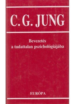 Carl Gustav Jung - Bevezetés a tudattalan pszichológiájába Carl Gustav Jung - Bevezetés a tudattalan pszichológiájába, Budapest 2000 antikvár könyv