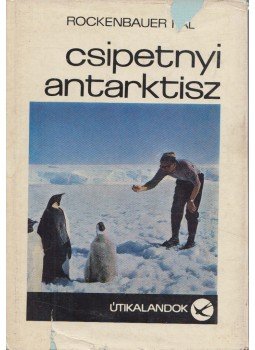 Rockenbauer Pál - Csipetnyi Antarktisz Rockenbauer Pál - Csipetnyi Antarktisz, Budapest 1970 antikvár könyv