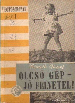 Németh József - Olcsó gép-jó felvétel! Németh József - Olcsó gép-jó felvétel!, Budapest 1955 antikvár könyv