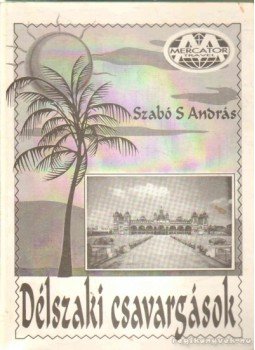 Szabó S. András - Délszaki csavargások Szabó S. András - Délszaki csavargások, 1995 antikvár könyv