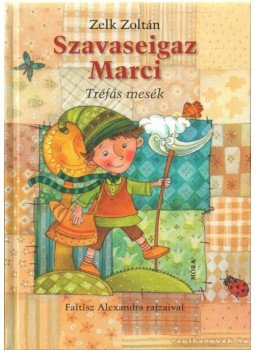 Zelk Zoltán - Szavaseigaz Marci - Tréfás mesék Zelk Zoltán - Szavaseigaz Marci - Tréfás mesék, Budapest 2011 antikvár könyv