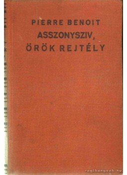 Benoit, Pierre - Asszonysziv, örök rejtély Benoit, Pierre - Asszonysziv, örök rejtély, 1934 antikvár könyv