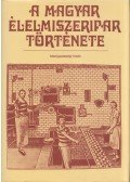 Dr. Kirsch János (szerk.),Dr. Szabó Lóránd (szerk.),Dr. Tóth-Zsiga István (szerk.) - A magyar élelmiszeripar története