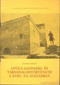 Szilágyi Miklós - Gyula gazdaság- és társadalomtörténete A XVIII-XX. században