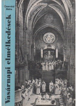 Csanád Béla - Vasárnapi elmélkedések Csanád Béla - Vasárnapi elmélkedések, Budapest 1980 antikvár könyv