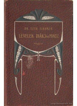 Dr. Tóth Tihamér - Levelek diákjaimhoz Dr. Tóth Tihamér - Levelek diákjaimhoz, Budapest 1919 antikvár könyv