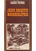 Szabó Ferenc - Jézus Krisztus megközelítése