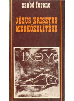 Szabó Ferenc - Jézus Krisztus megközelítése Szabó Ferenc - Jézus Krisztus megközelítése, Róma 1978 antikvár könyv