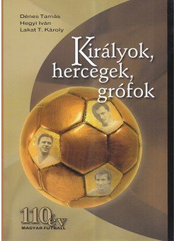 Hegyi Iván, Dénes Tamás, Lakat T. Károly - Királyok, hercegek, grófok Hegyi Iván, Dénes Tamás, Lakat T. Károly - Királyok, hercegek, grófok, Budapest 0 antikvár könyv