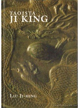 Ji-Ming, Liu - Taoista Ji King Ji-Ming, Liu - Taoista Ji King, Budapest 2006 antikvár könyv