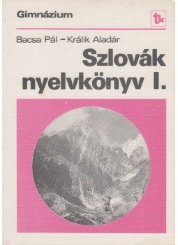 Bacsa Pál, Králik Aladár - Szlovák nyelvkönyv I. Bacsa Pál, Králik Aladár - Szlovák nyelvkönyv I., Budapest 1979 antikvár könyv