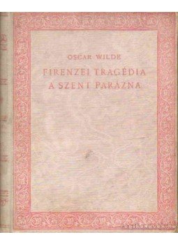 Oscar Wilde - Firenzei tragédia - A szent parázna Oscar Wilde - Firenzei tragédia - A szent parázna, 1923 antikvár könyv