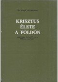 Bruggen, Jakob van dr. - Krisztus élete a Földön