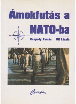 Csapody Tamás, Vit László - Ámokfutás a NATO-ba Csapody Tamás, Vit László - Ámokfutás a NATO-ba, Budapest 1997 antikvár könyv