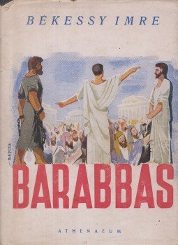 Békessy Imre - Barabbas Békessy Imre - Barabbas, Budapest 1947 antikvár könyv