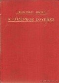 Félegyházy József - A középkor egyháza