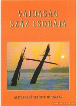 Balogh József, Mészáros Zoltán, Folberth Péter, Sirbik Attila - Vajdaság száz csodája Balogh József, Mészáros Zoltán, Folberth Péter, Sirbik Attila - Vajdaság száz csodája, Budapest 0 antikvár könyv