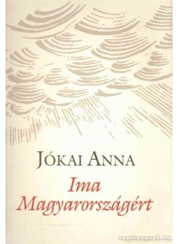 Jókai Anna - Ima Magyarországért Jókai Anna - Ima Magyarországért, Budapest 2003 antikvár könyv
