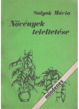 Sulyok Mária - Növények teleltetése Sulyok Mária - Növények teleltetése, Budapest 1984 antikvár könyv