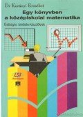 Korányi Erzsébet dr. - Egy könyvben a középiskolai matematika