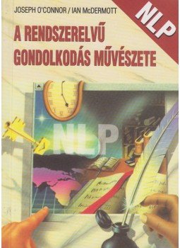McDermott, Ian, O'Connor, Joseph - A rendszerelvű gondolkodás művészete McDermott, Ian, O'Connor, Joseph - A rendszerelvű gondolkodás művészete, Piliscsaba 1998 antikvár könyv