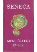 Lucius Annaeus Seneca - Menj, és légy ember