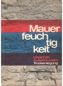 Wittmann, Wilhelm (szerk.), Drögsler, Otto (szerk.) - Mauer feuch tig keit Wittmann, Wilhelm (szerk.), Drögsler, Otto (szerk.) - Mauer feuch tig keit, 1967 antikvár könyv