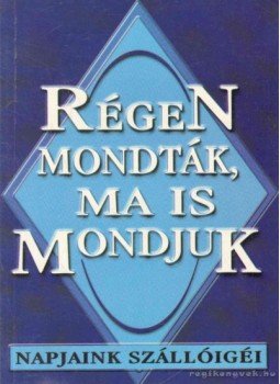 Kelemen Veronika (szerk.) - Régen mondták, ma is mondjuk Kelemen Veronika (szerk.) - Régen mondták, ma is mondjuk, 2003 antikvár könyv