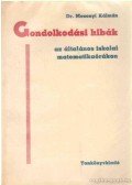 Mosonyi Kálmán dr. - Gondolkodási hibák az általános iskolai matematikaórákon
