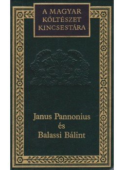 Balassi Bálint, Janus Pannonius - Janus Pannonius és Balassi Bálint válogatott költeményei Balassi Bálint, Janus Pannonius - Janus Pannonius és Balassi Bálint válogatott költeményei, Budapest 1994 antikvár könyv