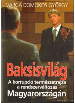 Varga Domokos György - Baksisvilág Varga Domokos György - Baksisvilág, Budapest 2004 antikvár könyv
