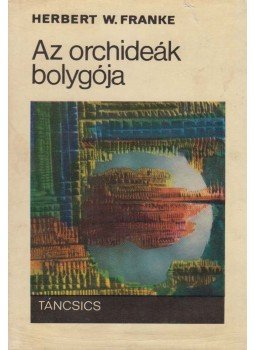 Herbert W. Franke - Az orchideák bolygója Herbert W. Franke - Az orchideák bolygója, Budapest 1970 antikvár könyv